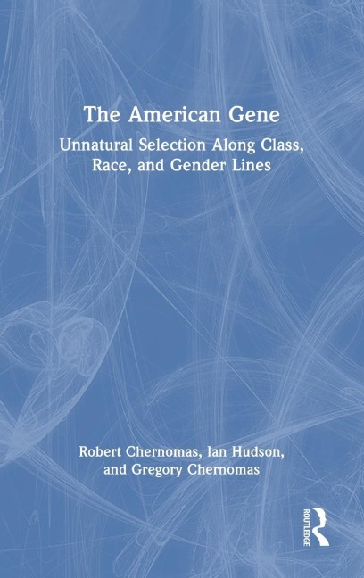 The American Gene: Unnatural Selection Along Class, Race, and Gender Lines