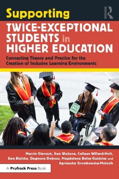 Supporting Twice-Exceptional Students in Higher Education: Connecting Theory and Practice for the Creation of Inclusive Learning Environments