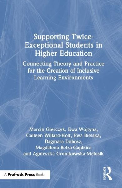 Supporting Twice-Exceptional Students in Higher Education: Connecting Theory and Practice for the Creation of Inclusive Learning Environments
