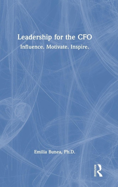 Leadership for the CFO: Influence. Motivate. Inspire.