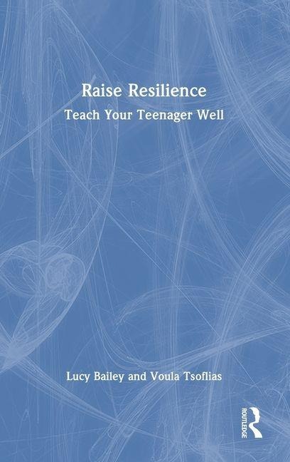 Raise Resilience: Teach Your Teenager Well