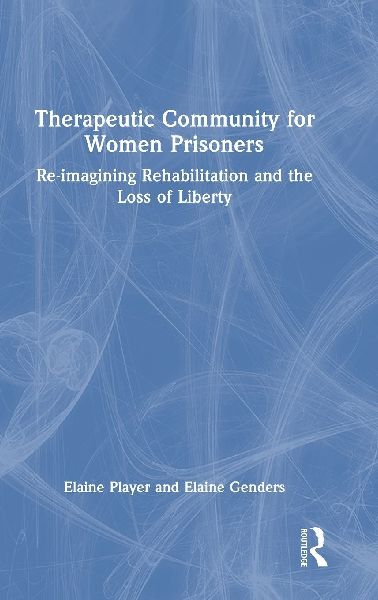 Therapeutic Community for Women Prisoners: Re-imagining Rehabilitation and the Loss of Liberty