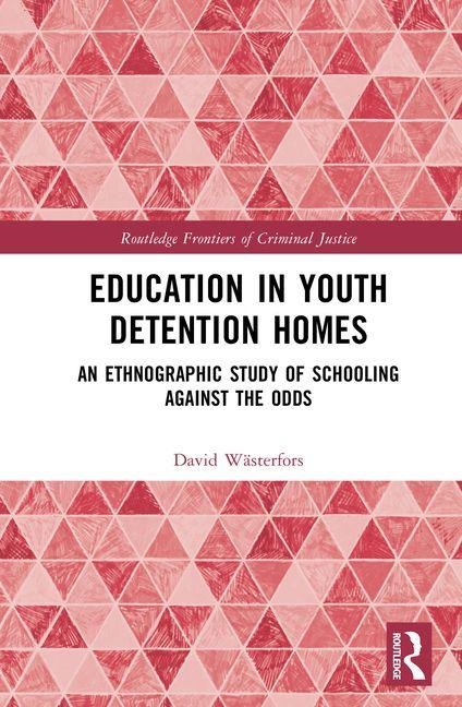 Education in Youth Detention Homes: An Ethnographic Study of Schooling Against the Odds