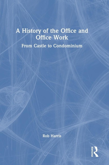 A History of the Office and Office Work: From Castle to Condominium