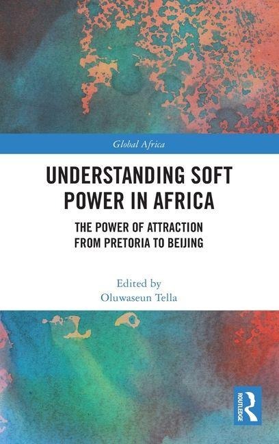 Understanding Soft Power in Africa: The Power of Attraction from Pretoria to Beijing