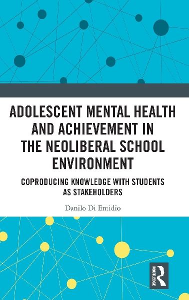 Adolescent Mental Health and Achievement in the Neoliberal School Environment: Coproducing Knowledge with Students as Stakeholders