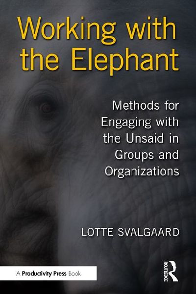 Working with the Elephant: Methods for Engaging with the Unsaid in Groups and Organizations