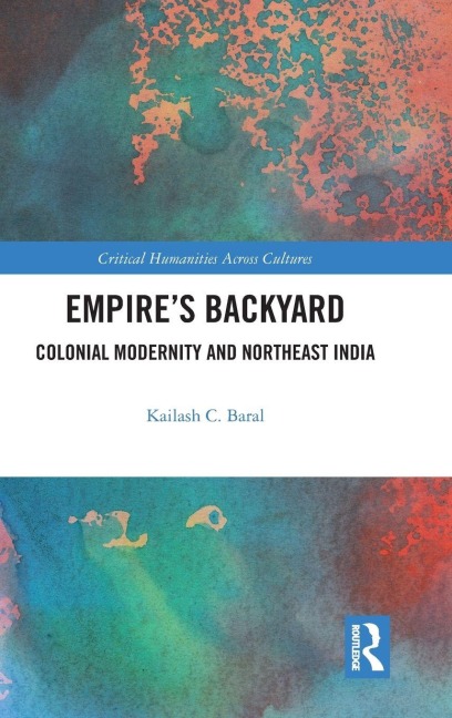 Empires Backyard: Colonial Modernity and Northeast India