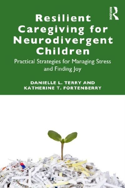 Resilient Caregiving for Neurodivergent Children: Practical Strategies for Managing Stress and Finding Joy