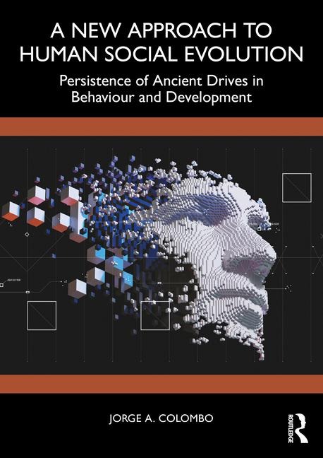 A New Approach to Human Social Evolution: Persistence of Ancient Drives in Behaviour and Development
