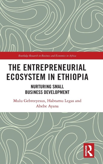 The Entrepreneurial Ecosystem in Ethiopia: Nurturing Small Business Development