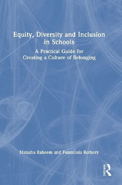 Equity, Diversity and Inclusion in Schools: A Practical Guide for Creating a Culture of Belonging