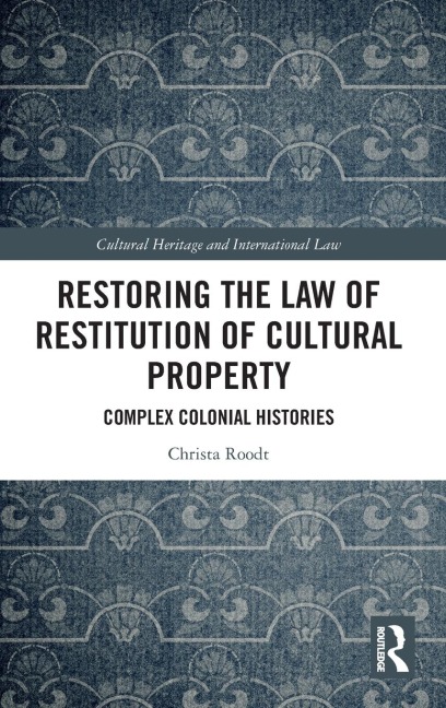 Restoring the Law of Restitution of Cultural Property: Complex Colonial Histories