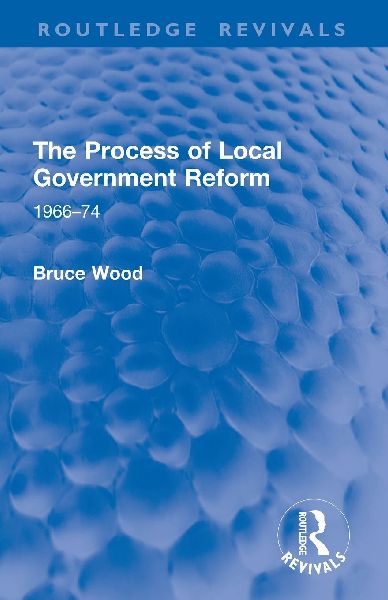 The Process of Local Government Reform: 1966-74