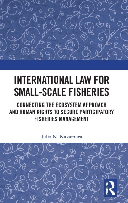 International Law for Small-Scale Fisheries: Connecting the Ecosystem Approach and Human Rights to Secure Participatory Fisheries Management