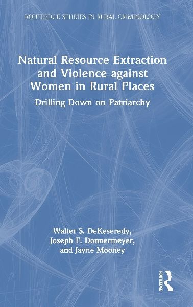 Natural Resource Extraction and Violence against Women in Rural Places: Drilling Down on Patriarchy
