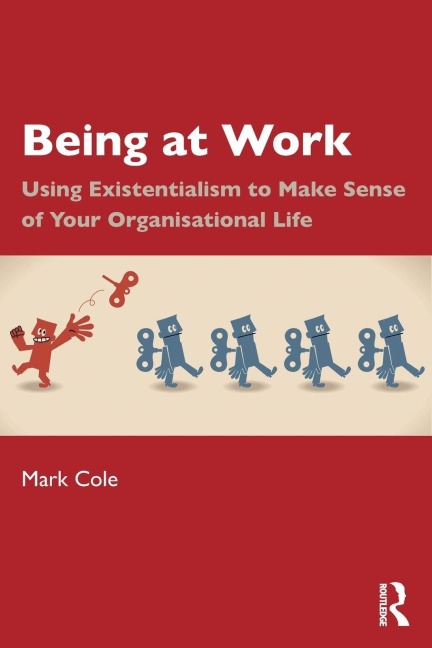 Being at Work: Using Existentialism to Make Sense of Your Organisational Life