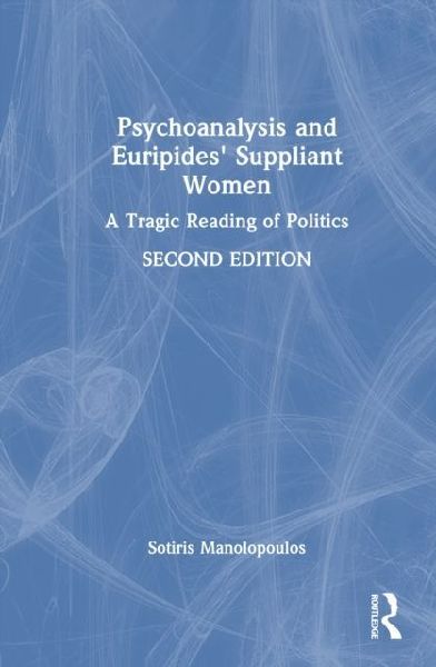 Psychoanalysis and Euripides' Suppliant Women: A Tragic Reading of Politics