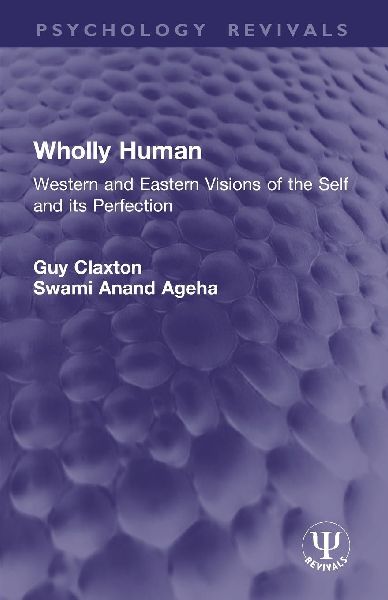 Wholly Human: Western and Eastern Visions of the Self and its Perfection