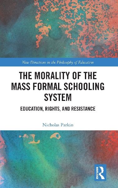 The Morality of the Mass Formal Schooling System: Education, Rights, and Resistance