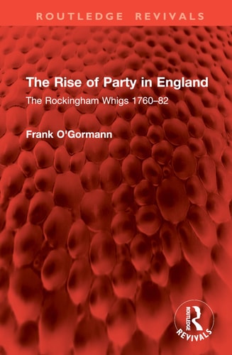 The Rise of Party in England The Rockingham Whigs 1760-82