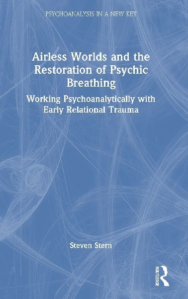 Airless Worlds and the Restoration of Psychic Breathing: Working Psychoanalytically with Early Relational Trauma