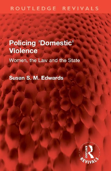 Policing Domestic Violence: Women, the Law and the State