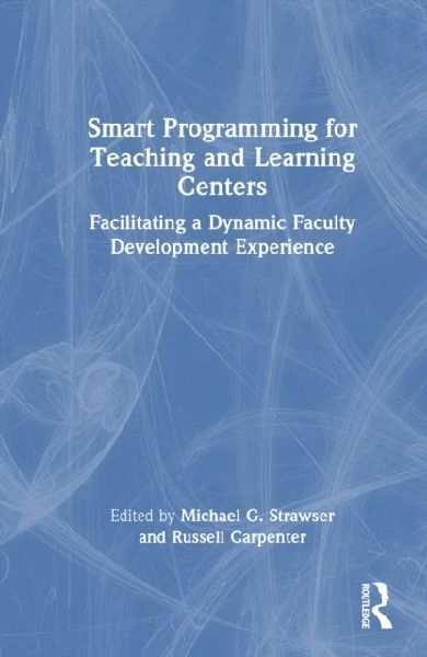 Smart Programming for Teaching and Learning Centers: Facilitating a Dynamic Faculty Development Experience