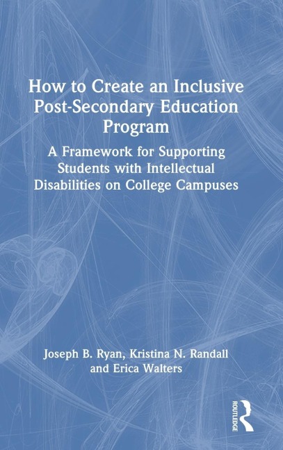 How to Create an Inclusive Post-Secondary Education Program: A Framework for Supporting Students with Intellectual Disabilities on College Campuses