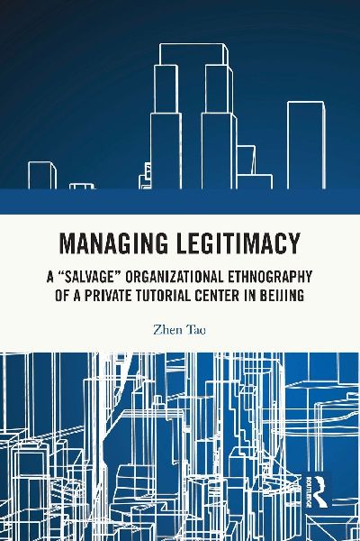 Managing Legitimacy: A Salvage Organizational Ethnography of a Private Tutorial Center in Beijing
