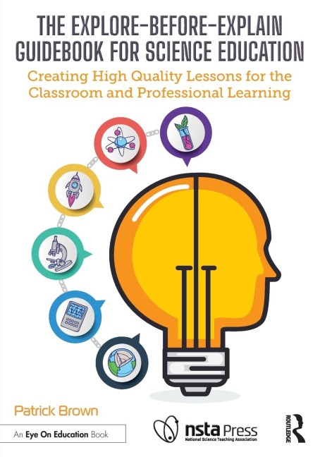 The Explore-Before-Explain Guidebook for Science Education: Creating High Quality Lessons for the Classroom and Professional Learning