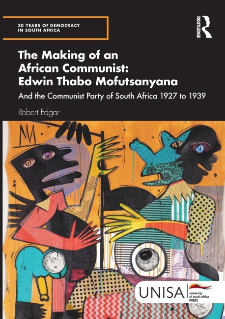 The Making of an African Communist: Edwin Thabo Mofutsanyana: And the Communist Party of South Africa 1927 to 1939
