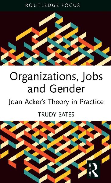 Organizations, Jobs and Gender: Joan Ackers Theory in Practice
