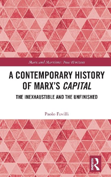 A Contemporary History of Marx's Capital: The Inexhaustible and the Unfinished