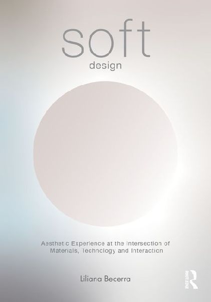Soft Design: Aesthetic Experience at the Intersection of Materials, Technology & Interaction