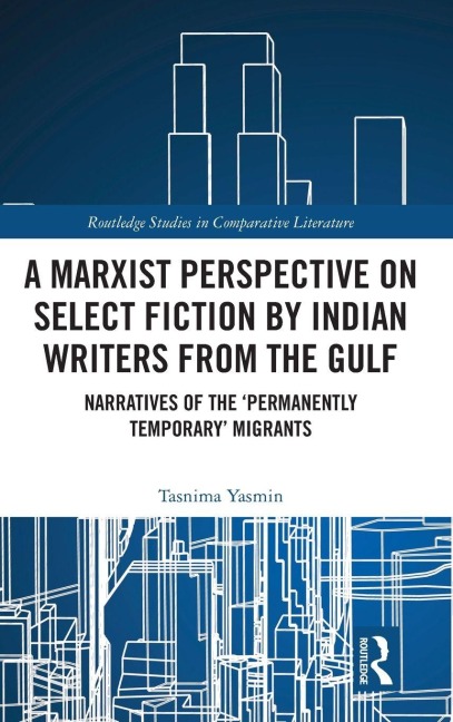 A Marxist Perspective on Select Fiction by Indian Writers from the Gulf: Narratives of the Permanently Temporary Migrants