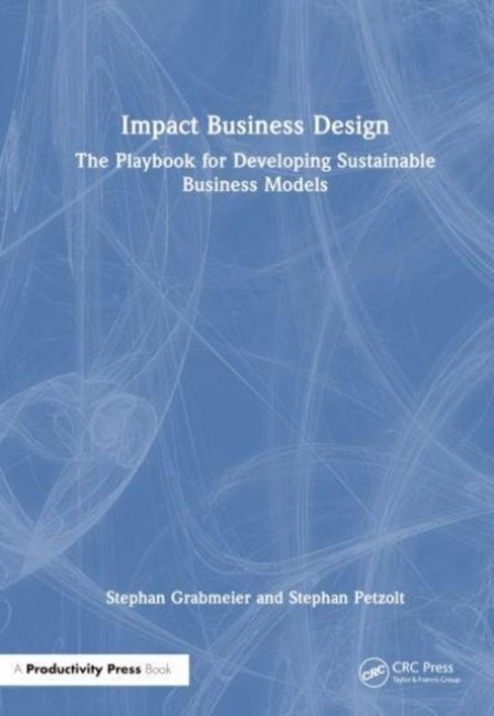 Impact Business Design: The Playbook for Developing Sustainable Business Models