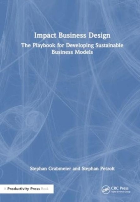 Impact Business Design: The Playbook for Developing Sustainable Business Models