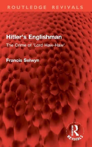 Hitler's Englishman: The Crime of 'Lord Haw-Haw'