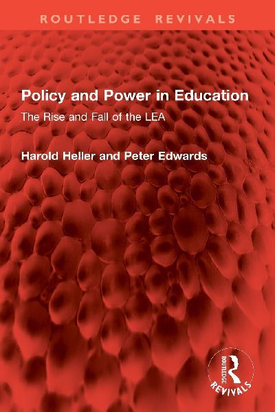 Policy and Power in Education: The Rise and Fall of the LEA