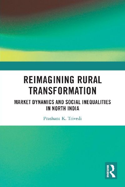 Reimagining Rural Transformation: Market Dynamics and Social Inequalities in North India