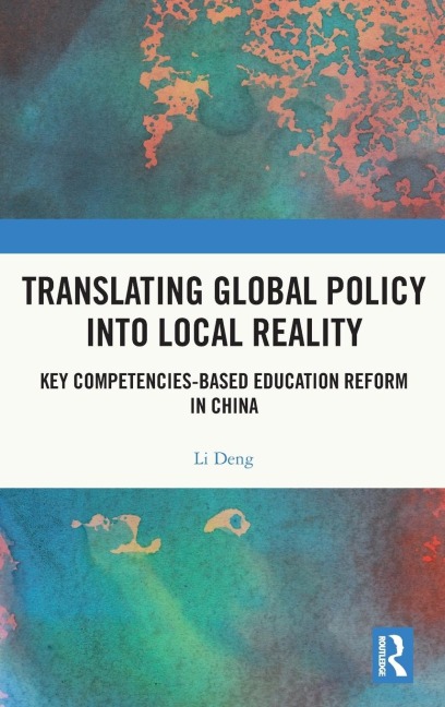 Translating Global Policy into Local Reality: Key Competencies-Based Education Reform in China