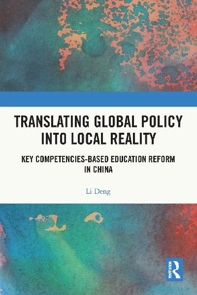 Translating Global Policy into Local Reality: Key Competencies-Based Education Reform in China