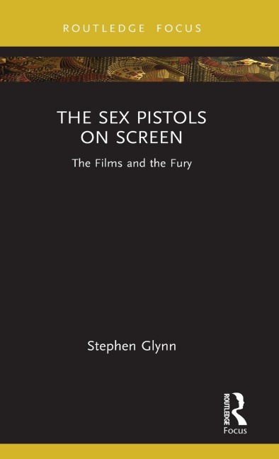 The Sex Pistols on Screen The Films and the Fury