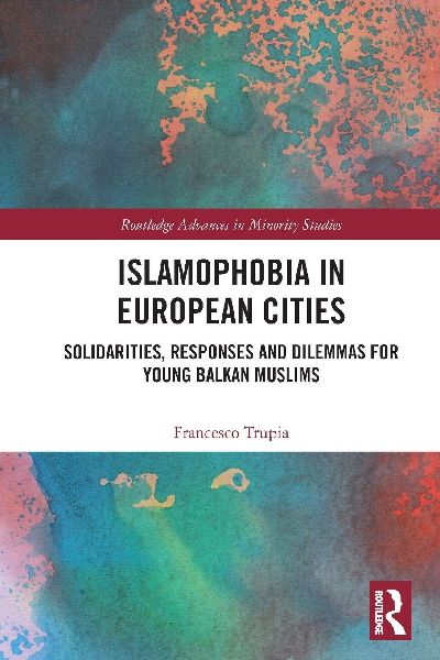 Islamophobia in European Cities: Solidarities, Responses and Dilemmas for Young Balkan Muslims
