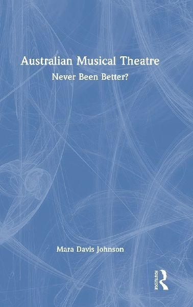 Australian Musical Theatre: Never Been Better?