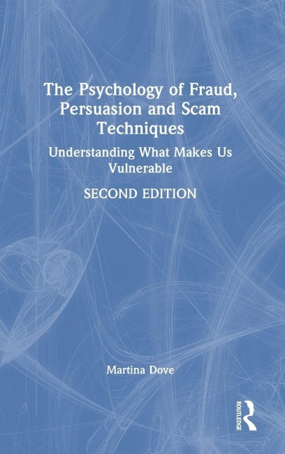 The Psychology of Fraud, Persuasion and Scam Techniques: Understanding What Makes Us Vulnerable