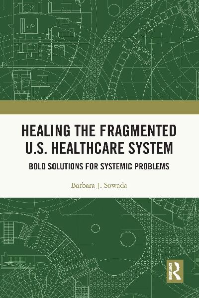 Healing the Fragmented U.S. Healthcare System: Bold Solutions for Systemic Problems
