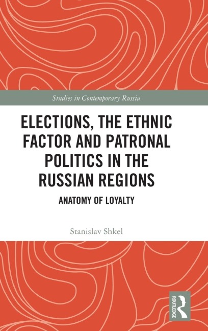 Elections, the Ethnic Factor and Patronal Politics in the Russian Regions: Anatomy of Loyalty