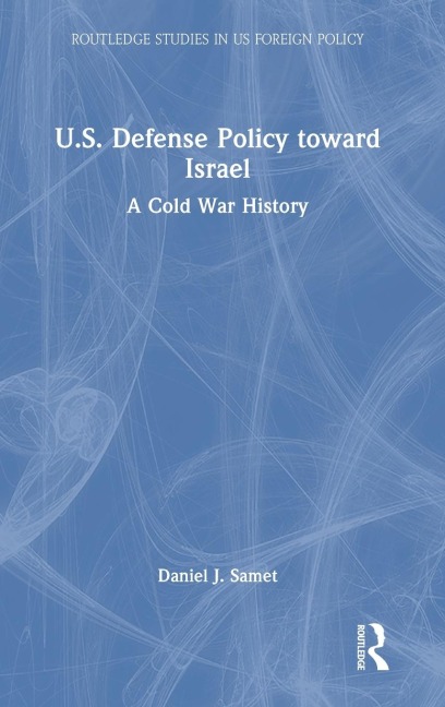 U.S. Defense Policy toward Israel: A Cold War History